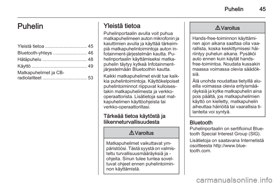 OPEL ADAM 2015.5  Infotainment-ohjekirja (in Finnish) Puhelin45PuhelinYleistä tietoa................................ 45
Bluetooth-yhteys ..........................46
Hätäpuhelu .................................. 48
Käyttö ...........................
