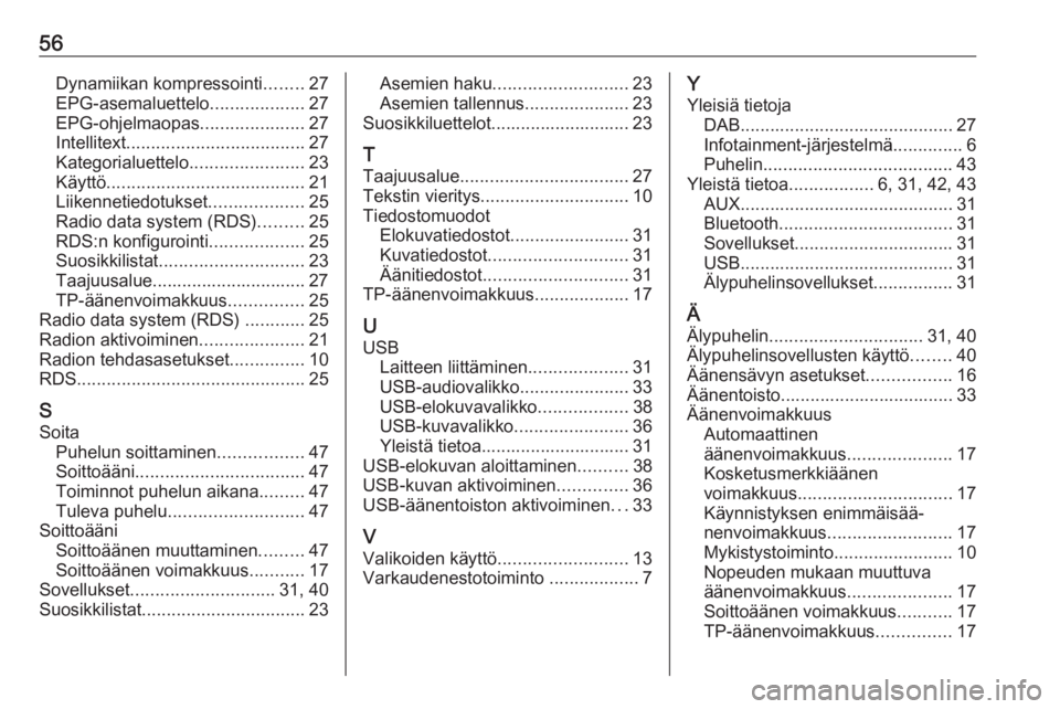 OPEL ADAM 2016  Infotainment-ohjekirja (in Finnish) 56Dynamiikan kompressointi........27
EPG-asemaluettelo ...................27
EPG-ohjelmaopas .....................27
Intellitext .................................... 27
Kategorialuettelo .............