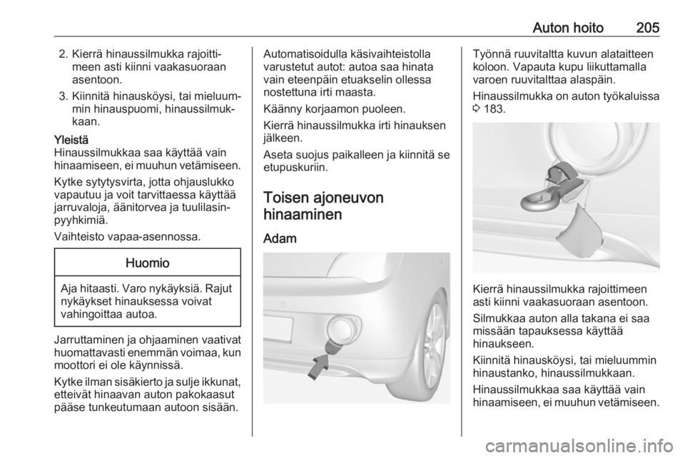 OPEL ADAM 2017.5 Ohjekirja (in Finnish) Auton hoito2052. Kierrä hinaussilmukka rajoitti‐meen asti kiinni vaakasuoraan
asentoon.
3. Kiinnitä hinausköysi, tai mieluum‐ min hinauspuomi, hinaussilmuk‐
kaan.Yleistä
Hinaussilmukkaa saa OPEL ADAM 2017.5 Ohjekirja (in Finnish) Auton hoito2052. Kierrä hinaussilmukka rajoitti‐meen asti kiinni vaakasuoraan
asentoon.
3. Kiinnitä hinausköysi, tai mieluum‐ min hinauspuomi, hinaussilmuk‐
kaan.Yleistä
Hinaussilmukkaa saa
