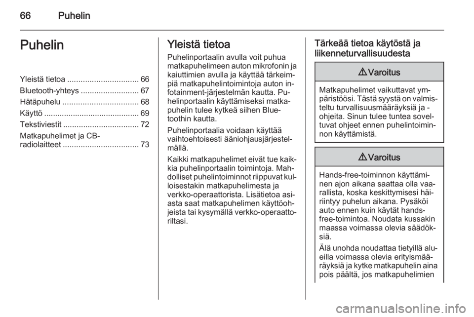 OPEL ASTRA J 2015  Infotainment-ohjekirja (in Finnish) 66PuhelinPuhelinYleistä tietoa................................ 66
Bluetooth-yhteys ..........................67
Hätäpuhelu .................................. 68
Käyttö ...........................