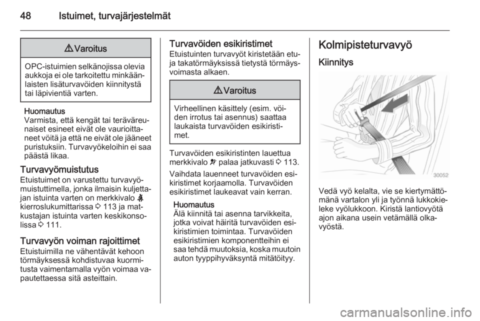 OPEL ASTRA J 2015  Ohjekirja (in Finnish) 48Istuimet, turvajärjestelmät9Varoitus
OPC-istuimien selkänojissa olevia
aukkoja ei ole tarkoitettu minkään‐laisten lisäturvavöiden kiinnitystä
tai läpivientiä varten.
Huomautus
Varmista, 