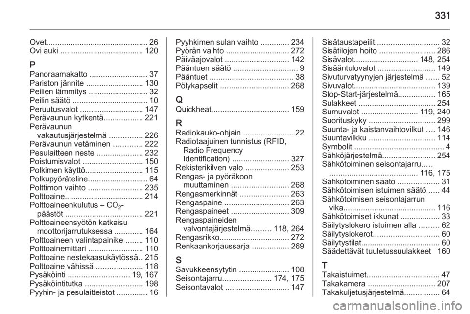 OPEL ASTRA J 2015.75  Ohjekirja (in Finnish) 331
Ovet.............................................. 26
Ovi auki ...................................... 120
P Panoraamakatto  ..........................37
Pariston jännite  ........................