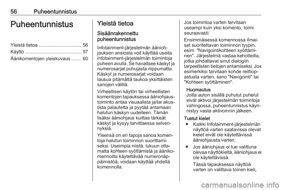 OPEL ASTRA J 2017  Infotainment-ohjekirja (in Finnish) 56PuheentunnistusPuheentunnistusYleistä tietoa................................ 56
Käyttö ........................................... 57
Äänikomentojen yleiskuvaus .......60Yleistä tietoa
Sisää