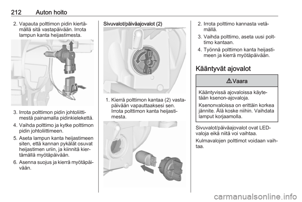 OPEL ASTRA J 2017  Ohjekirja (in Finnish) 212Auton hoito2. Vapauta polttimon pidin kiertä‐mällä sitä vastapäivään. Irrota
lampun kanta heijastimesta.
3. Irrota polttimon pidin johtoliitti‐ mestä painamalla pidinkielekettä.
4. Vai
