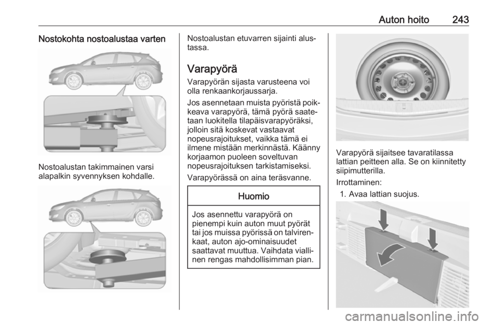 OPEL ASTRA J 2017 Ohjekirja (in Finnish) Auton hoito243Nostokohta nostoalustaa varten
Nostoalustan takimmainen varsi
alapalkin syvennyksen kohdalle.
Nostoalustan etuvarren sijainti alus‐
tassa.
Varapyörä
Varapyörän sijasta varusteena v OPEL ASTRA J 2017 Ohjekirja (in Finnish) Auton hoito243Nostokohta nostoalustaa varten
Nostoalustan takimmainen varsi
alapalkin syvennyksen kohdalle.
Nostoalustan etuvarren sijainti alus‐
tassa.
Varapyörä
Varapyörän sijasta varusteena v