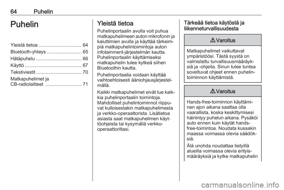 OPEL ASTRA J 2018  Infotainment-ohjekirja (in Finnish) 64PuhelinPuhelinYleistä tietoa................................ 64
Bluetooth-yhteys ..........................65
Hätäpuhelu .................................. 66
Käyttö ...........................