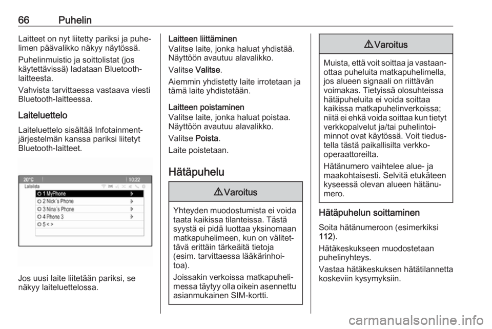 OPEL ASTRA J 2018  Infotainment-ohjekirja (in Finnish) 66PuhelinLaitteet on nyt liitetty pariksi ja puhe‐
limen päävalikko näkyy näytössä.
Puhelinmuistio ja soittolistat (jos
käytettävissä) ladataan Bluetooth-
laitteesta.
Vahvista tarvittaessa 