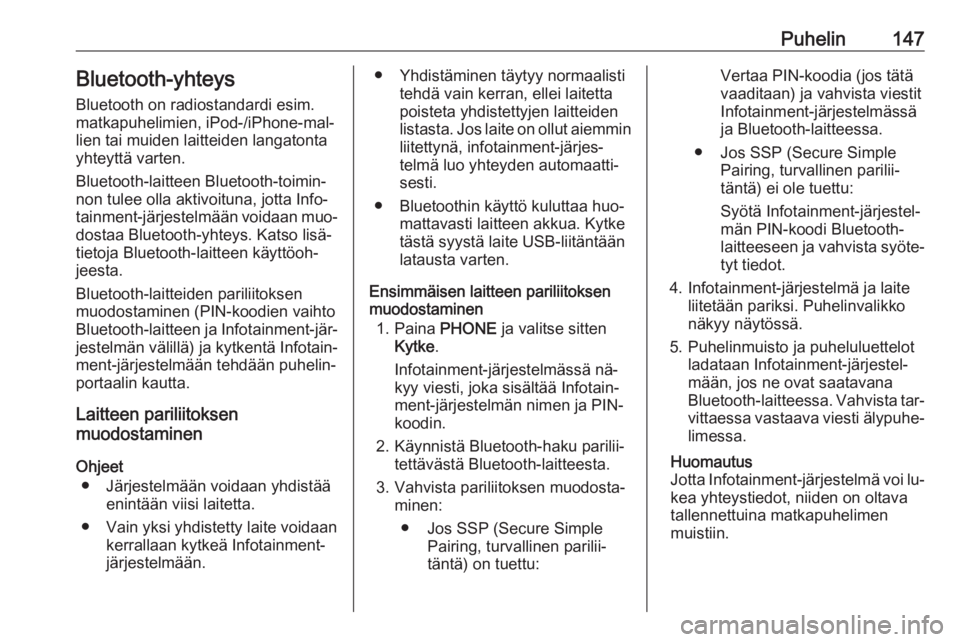 OPEL ASTRA K 2016  Infotainment-ohjekirja (in Finnish) Puhelin147Bluetooth-yhteys
Bluetooth on radiostandardi esim.
matkapuhelimien, iPod-/iPhone-mal‐
lien tai muiden laitteiden langatonta
yhteyttä varten.
Bluetooth-laitteen Bluetooth-toimin‐
non tul