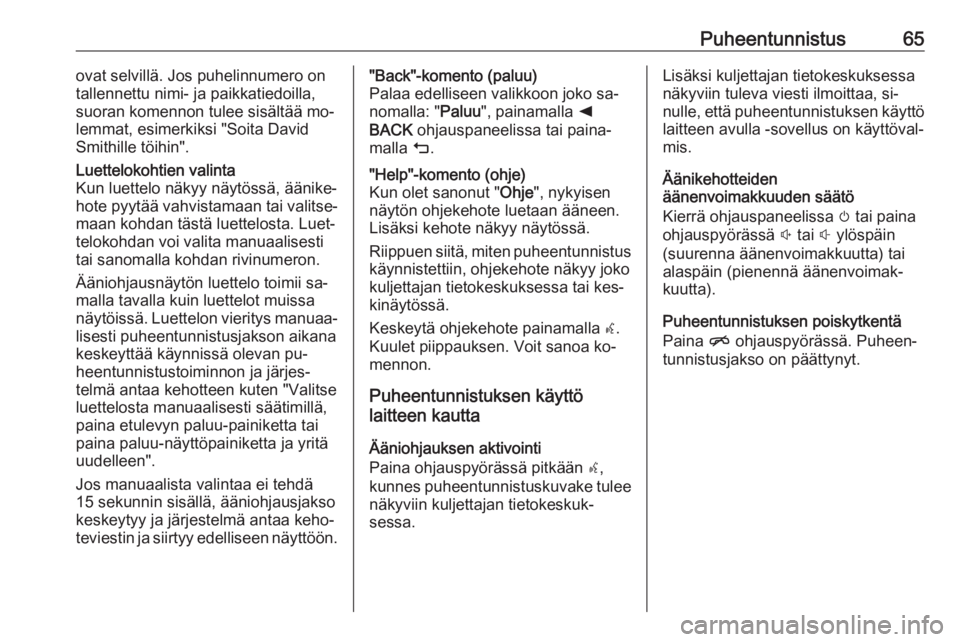 OPEL ASTRA K 2016  Infotainment-ohjekirja (in Finnish) Puheentunnistus65ovat selvillä. Jos puhelinnumero on
tallennettu nimi- ja paikkatiedoilla,
suoran komennon tulee sisältää mo‐
lemmat, esimerkiksi "Soita David
Smithille töihin".Luettelo