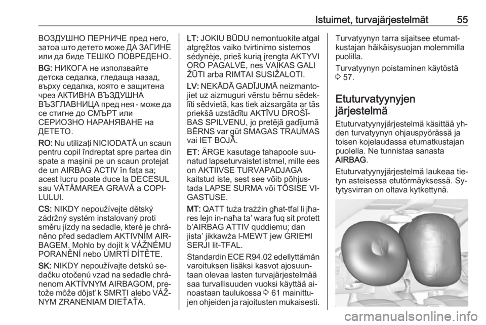 OPEL ASTRA K 2016  Ohjekirja (in Finnish) Istuimet, turvajärjestelmät55ВОЗДУШНО ПЕРНИЧЕ пред него,
затоа што детето може ДА ЗАГИНЕ
или да биде ТЕШКО ПОВРЕДЕНО.
BG:  Н�