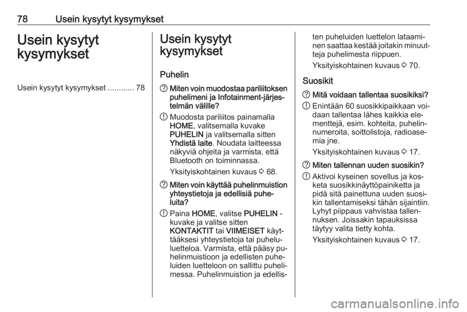 OPEL ASTRA K 2016.5 Infotainment-ohjekirja (in Finnish) 78Usein kysytyt kysymyksetUsein kysytyt
kysymyksetUsein kysytyt kysymykset ............78Usein kysytyt
kysymykset
Puhelin? Miten voin muodostaa pariliitoksen
puhelimeni ja Infotainment-järjes‐
telm OPEL ASTRA K 2016.5 Infotainment-ohjekirja (in Finnish) 78Usein kysytyt kysymyksetUsein kysytyt
kysymyksetUsein kysytyt kysymykset ............78Usein kysytyt
kysymykset
Puhelin? Miten voin muodostaa pariliitoksen
puhelimeni ja Infotainment-järjes‐
telm