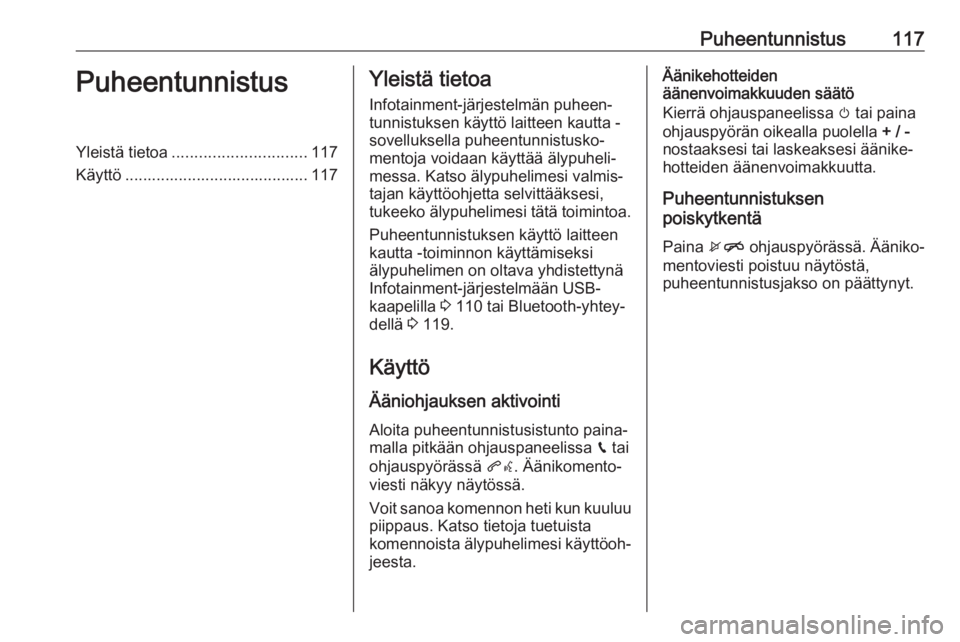 OPEL ASTRA K 2017 Infotainment-ohjekirja (in Finnish) Puheentunnistus117PuheentunnistusYleistä tietoa.............................. 117
Käyttö ......................................... 117Yleistä tietoa
Infotainment-järjestelmän puheen‐
tunnistuk OPEL ASTRA K 2017 Infotainment-ohjekirja (in Finnish) Puheentunnistus117PuheentunnistusYleistä tietoa.............................. 117
Käyttö ......................................... 117Yleistä tietoa
Infotainment-järjestelmän puheen‐
tunnistuk