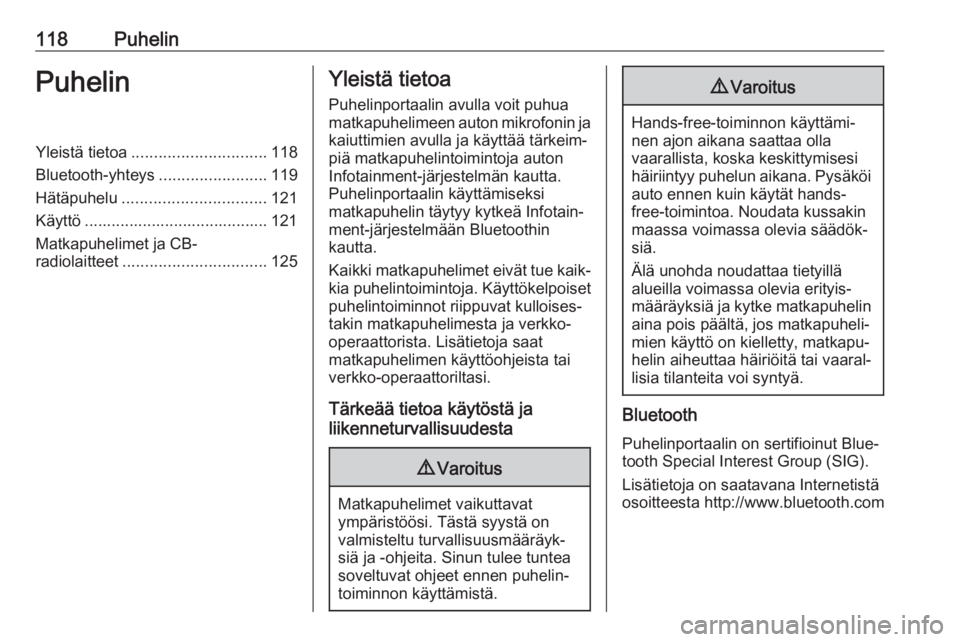 OPEL ASTRA K 2017 Infotainment-ohjekirja (in Finnish) 118PuhelinPuhelinYleistä tietoa.............................. 118
Bluetooth-yhteys ........................119
Hätäpuhelu ................................ 121
Käyttö ............................. OPEL ASTRA K 2017 Infotainment-ohjekirja (in Finnish) 118PuhelinPuhelinYleistä tietoa.............................. 118
Bluetooth-yhteys ........................119
Hätäpuhelu ................................ 121
Käyttö .............................