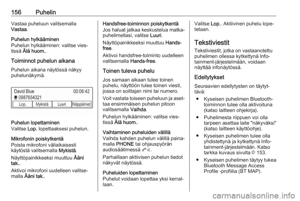 OPEL ASTRA K 2017  Infotainment-ohjekirja (in Finnish) 156PuhelinVastaa puheluun valitsemalla
Vastaa .
Puhelun hylkääminen
Puhelun hylkääminen: valitse vies‐
tissä  Älä huom. .
Toiminnot puhelun aikana Puhelun aikana näytössä näkyy
puhelunäk