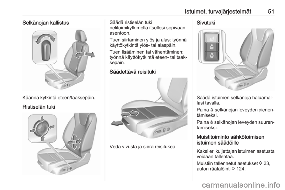 OPEL ASTRA K 2017  Ohjekirja (in Finnish) Istuimet, turvajärjestelmät51Selkänojan kallistus
Käännä kytkintä eteen/taaksepäin.Ristiselän tuki
Säädä ristiselän tuki
nelitoimikytkimellä itsellesi sopivaan
asentoon.
Tuen siirtämine