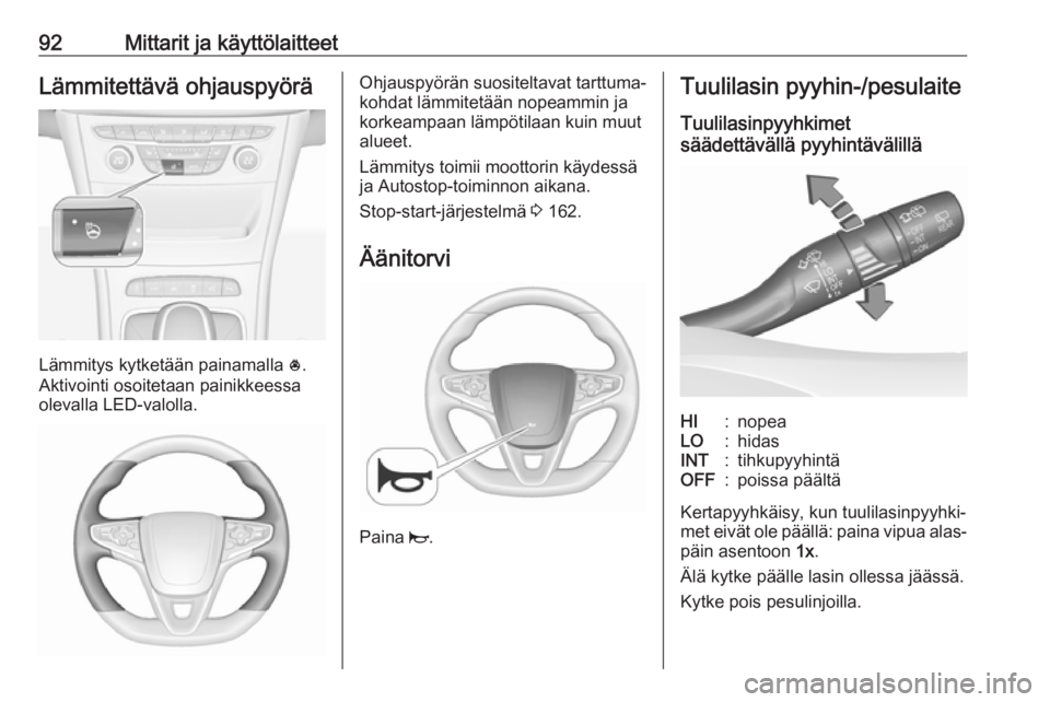 OPEL ASTRA K 2017 Ohjekirja (in Finnish) 92Mittarit ja käyttölaitteetLämmitettävä ohjauspyörä
Lämmitys kytketään painamalla *.
Aktivointi osoitetaan painikkeessa olevalla LED-valolla.
Ohjauspyörän suositeltavat tarttuma‐
kohdat OPEL ASTRA K 2017 Ohjekirja (in Finnish) 92Mittarit ja käyttölaitteetLämmitettävä ohjauspyörä
Lämmitys kytketään painamalla *.
Aktivointi osoitetaan painikkeessa olevalla LED-valolla.
Ohjauspyörän suositeltavat tarttuma‐
kohdat