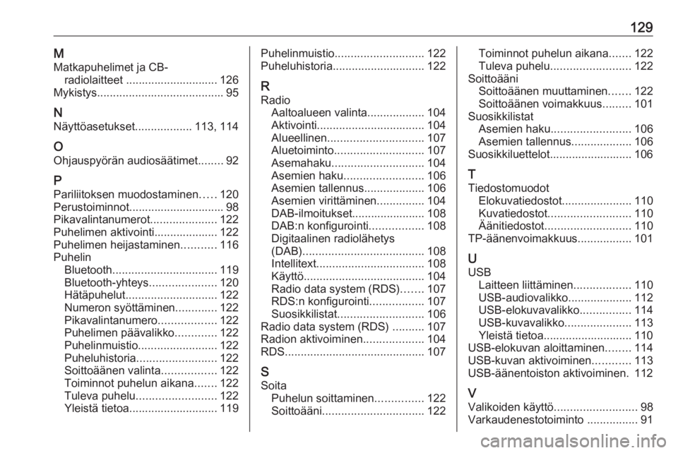 OPEL ASTRA K 2017.5  Infotainment-ohjekirja (in Finnish) 129MMatkapuhelimet ja CB- radiolaitteet ............................. 126
Mykistys ........................................ 95
N Näyttöasetukset ..................113, 114
O Ohjauspyörän audiosä