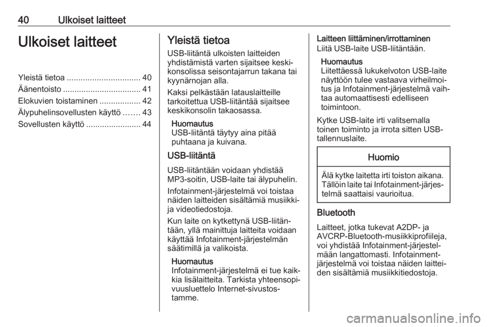 OPEL ASTRA K 2018  Infotainment-ohjekirja (in Finnish) 40Ulkoiset laitteetUlkoiset laitteetYleistä tietoa................................ 40
Äänentoisto .................................. 41
Elokuvien toistaminen ..................42
Älypuhelinsovellu