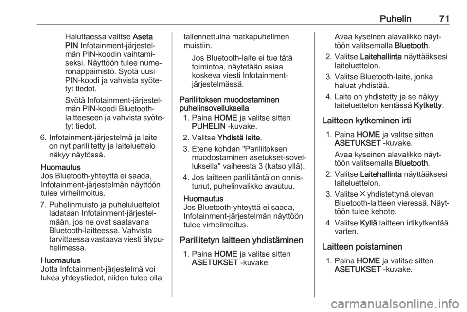 OPEL ASTRA K 2018  Infotainment-ohjekirja (in Finnish) Puhelin71Haluttaessa valitse Aseta
PIN  Infotainment-järjestel‐
män PIN-koodin vaihtami‐
seksi. Näyttöön tulee nume‐
ronäppäimistö. Syötä uusi
PIN-koodi ja vahvista syöte‐ tyt tiedo