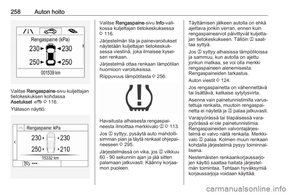 OPEL ASTRA K 2018 Ohjekirja (in Finnish) 258Auton hoito
Valitse Rengaspaine -sivu kuljettajan
tietokeskuksen kohdassa
Asetukset ? 3 116.
Ylätason näyttö:
Valitse Rengaspaine -sivu Info-vali‐
kossa kuljettajan tietokeskuksessa
3 116 OPEL ASTRA K 2018 Ohjekirja (in Finnish) 258Auton hoito
Valitse Rengaspaine -sivu kuljettajan
tietokeskuksen kohdassa
Asetukset ? 3 116.
Ylätason näyttö:
Valitse Rengaspaine -sivu Info-vali‐
kossa kuljettajan tietokeskuksessa
3 116
