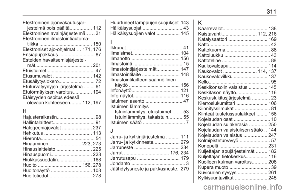 OPEL ASTRA K 2018  Ohjekirja (in Finnish) 311Elektroninen ajonvakautusjär‐jestelmä pois päältä ................112
Elektroninen avainjärjestelmä ......21
Elektroninen ilmastointiautoma‐ tiikka  .....................................