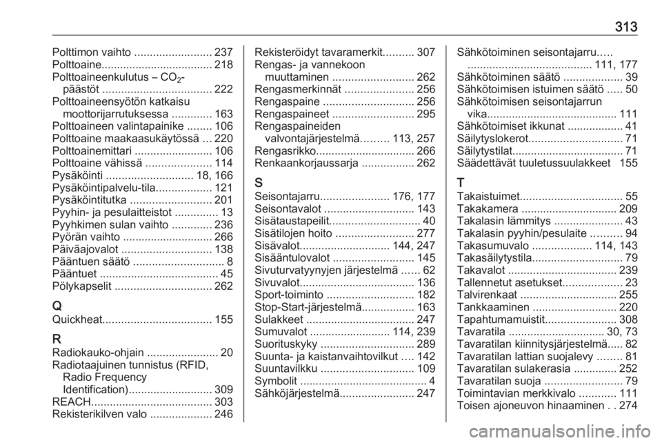 OPEL ASTRA K 2018  Ohjekirja (in Finnish) 313Polttimon vaihto .........................237
Polttoaine.................................... 218
Polttoaineenkulutus – CO 2-
päästöt  ................................... 222
Polttoaineensyöt�