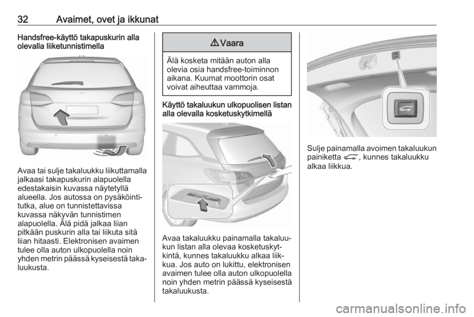 OPEL ASTRA K 2018  Ohjekirja (in Finnish) 32Avaimet, ovet ja ikkunatHandsfree-käyttö takapuskurin alla
olevalla liiketunnistimella
Avaa tai sulje takaluukku liikuttamalla
jalkaasi takapuskurin alapuolella
edestakaisin kuvassa näytetyllä
a