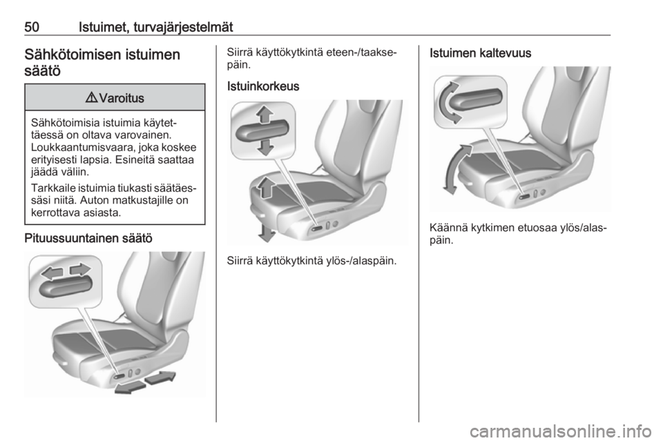 OPEL ASTRA K 2018 Ohjekirja (in Finnish) 50Istuimet, turvajärjestelmätSähkötoimisen istuimensäätö9 Varoitus
Sähkötoimisia istuimia käytet‐
täessä on oltava varovainen.
Loukkaantumisvaara, joka koskee erityisesti lapsia. Esineit OPEL ASTRA K 2018 Ohjekirja (in Finnish) 50Istuimet, turvajärjestelmätSähkötoimisen istuimensäätö9 Varoitus
Sähkötoimisia istuimia käytet‐
täessä on oltava varovainen.
Loukkaantumisvaara, joka koskee erityisesti lapsia. Esineit