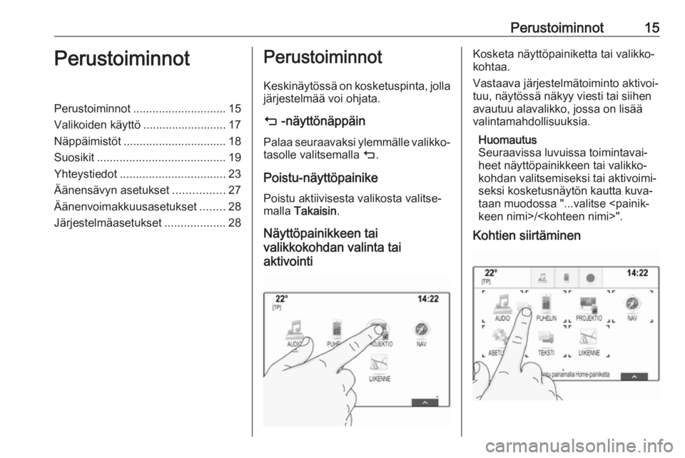 OPEL ASTRA K 2018.5 Infotainment-ohjekirja (in Finnish) Perustoiminnot15PerustoiminnotPerustoiminnot............................. 15
Valikoiden käyttö .......................... 17
Näppäimistöt ................................ 18
Suosikit ............ OPEL ASTRA K 2018.5 Infotainment-ohjekirja (in Finnish) Perustoiminnot15PerustoiminnotPerustoiminnot............................. 15
Valikoiden käyttö .......................... 17
Näppäimistöt ................................ 18
Suosikit ............