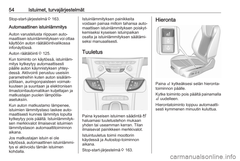 OPEL ASTRA K 2018.5  Ohjekirja (in Finnish) 54Istuimet, turvajärjestelmätStop-start-järjestelmä 3 163.
Automaattinen istuinlämmitys
Auton varustelusta riippuen auto‐
maattisen istuinlämmityksen voi ottaa
käyttöön auton räätälöint