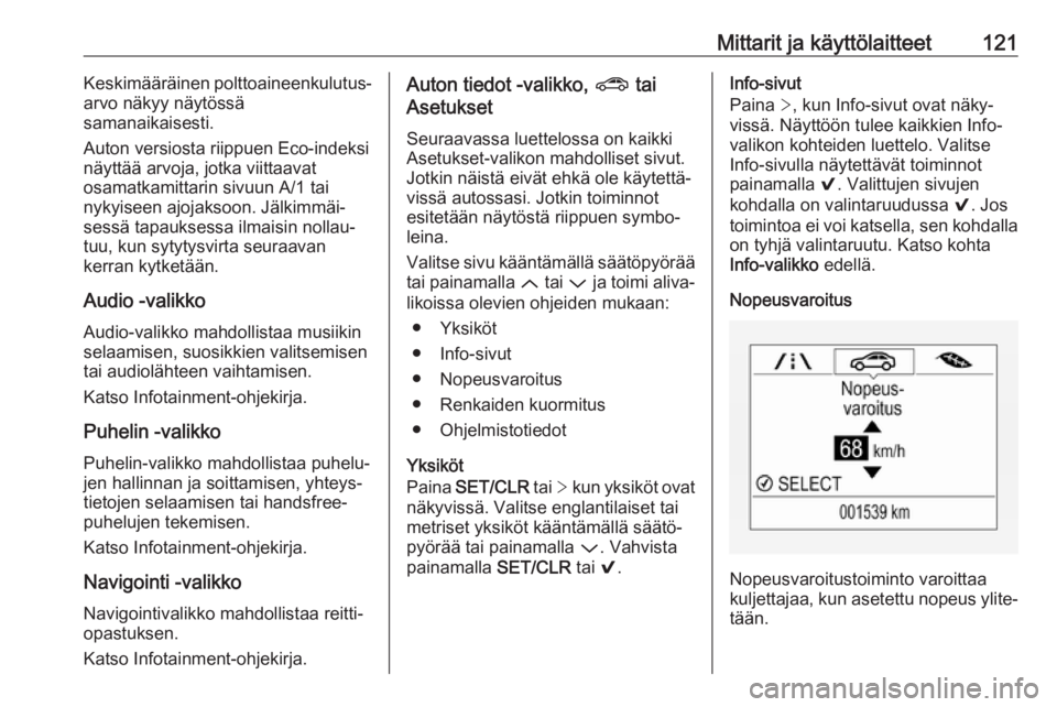 OPEL ASTRA K 2018.75  Ohjekirja (in Finnish) Mittarit ja käyttölaitteet121Keskimääräinen polttoaineenkulutus‐
arvo näkyy näytössä
samanaikaisesti.
Auton versiosta riippuen Eco-indeksi
näyttää arvoja, jotka viittaavat
osamatkamittar