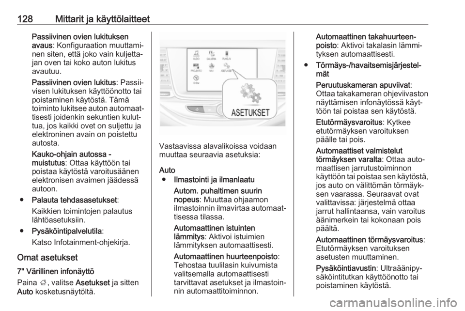OPEL ASTRA K 2018.75  Ohjekirja (in Finnish) 128Mittarit ja käyttölaitteetPassiivinen ovien lukituksen
avaus : Konfiguraation muuttami‐
nen siten, että joko vain kuljetta‐
jan oven tai koko auton lukitus
avautuu.
Passiivinen ovien lukitus