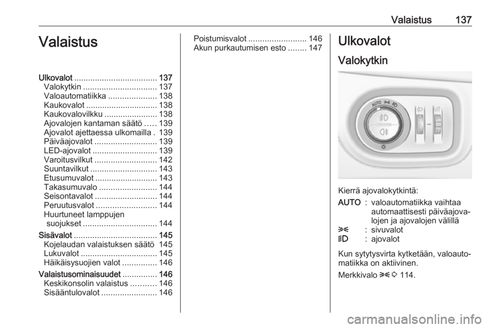 OPEL ASTRA K 2018.75  Ohjekirja (in Finnish) Valaistus137ValaistusUlkovalot.................................... 137
Valokytkin ................................ 137
Valoautomatiikka .....................138
Kaukovalot ............................