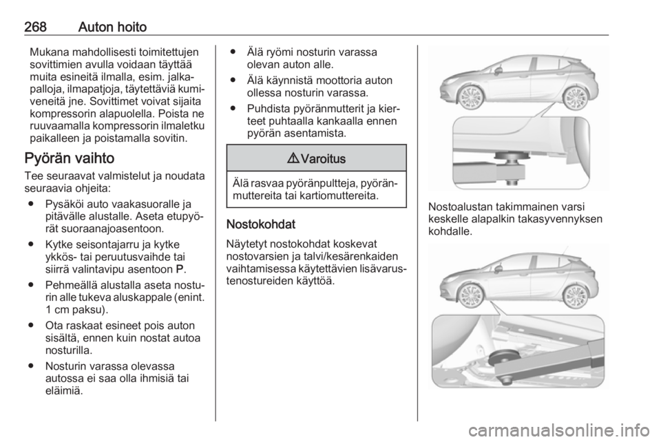 OPEL ASTRA K 2019  Ohjekirja (in Finnish) 268Auton hoitoMukana mahdollisesti toimitettujen
sovittimien avulla voidaan täyttää
muita esineitä ilmalla, esim. jalka‐
palloja, ilmapatjoja, täytettäviä kumi‐
veneitä jne. Sovittimet voi