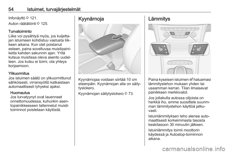OPEL ASTRA K 2019 Ohjekirja (in Finnish) 54Istuimet, turvajärjestelmätInfonäyttö 3 121.
Auton räätälöinti 3 125.
Turvatoiminto
Liike voi pysähtyä myös, jos kuljetta‐ jan istuimeen kohdistuu vastusta liik‐
keen aikana. Kun ole OPEL ASTRA K 2019 Ohjekirja (in Finnish) 54Istuimet, turvajärjestelmätInfonäyttö 3 121.
Auton räätälöinti 3 125.
Turvatoiminto
Liike voi pysähtyä myös, jos kuljetta‐ jan istuimeen kohdistuu vastusta liik‐
keen aikana. Kun ole