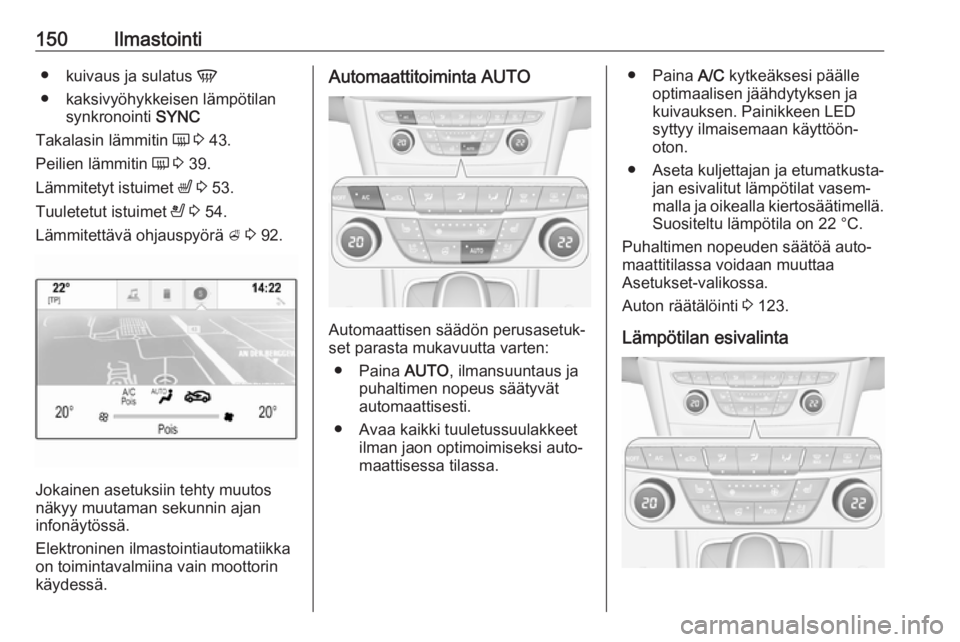 OPEL ASTRA K 2019.5 Ohjekirja (in Finnish) 150Ilmastointi●kuivaus ja sulatus V
● kaksivyöhykkeisen lämpötilan synkronointi SYNC
Takalasin lämmitin Ü 3 43.
Peilien lämmitin Ü 3 39.
Lämmitetyt istuimet ß 3 53.
Tuuletetut ist OPEL ASTRA K 2019.5 Ohjekirja (in Finnish) 150Ilmastointi●kuivaus ja sulatus V
● kaksivyöhykkeisen lämpötilan synkronointi SYNC
Takalasin lämmitin Ü 3 43.
Peilien lämmitin Ü 3 39.
Lämmitetyt istuimet ß 3 53.
Tuuletetut ist