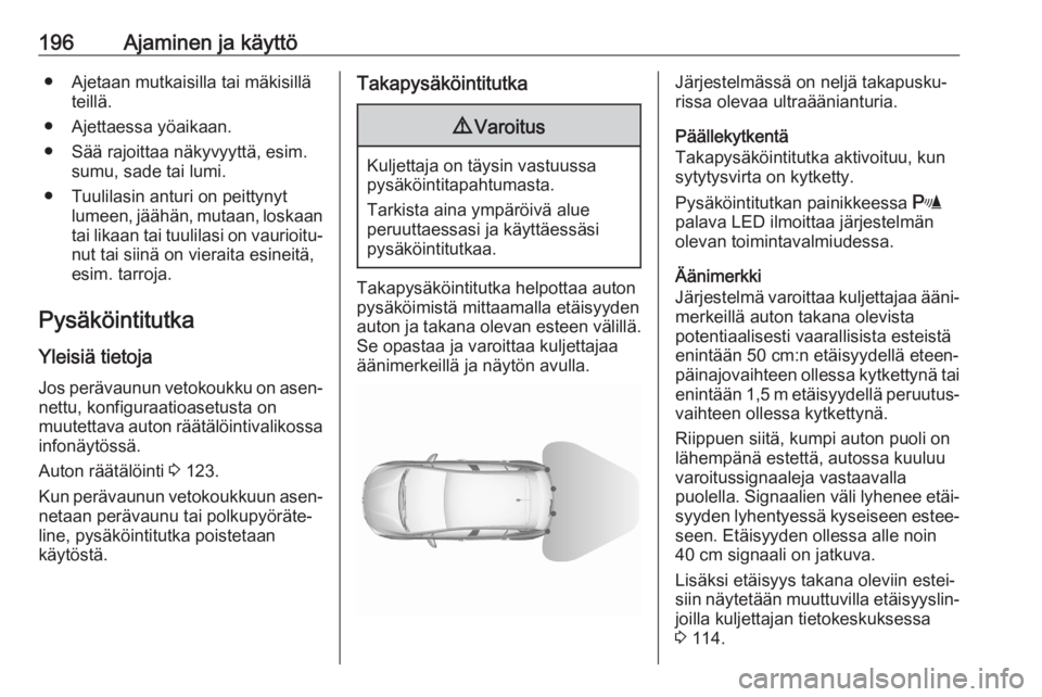 OPEL ASTRA K 2020 Ohjekirja (in Finnish) 196Ajaminen ja käyttö● Ajetaan mutkaisilla tai mäkisilläteillä.
● Ajettaessa yöaikaan.
● Sää rajoittaa näkyvyyttä, esim. sumu, sade tai lumi.
● Tuulilasin anturi on peittynyt lumeen, OPEL ASTRA K 2020 Ohjekirja (in Finnish) 196Ajaminen ja käyttö● Ajetaan mutkaisilla tai mäkisilläteillä.
● Ajettaessa yöaikaan.
● Sää rajoittaa näkyvyyttä, esim. sumu, sade tai lumi.
● Tuulilasin anturi on peittynyt lumeen,