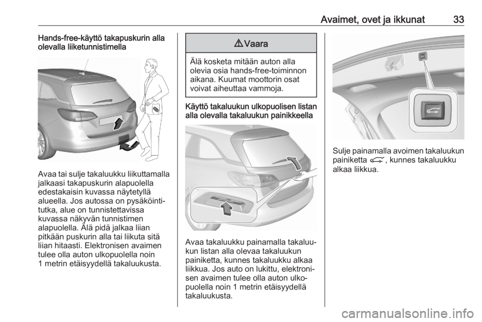 OPEL ASTRA K 2020  Ohjekirja (in Finnish) Avaimet, ovet ja ikkunat33Hands-free-käyttö takapuskurin alla
olevalla liiketunnistimella
Avaa tai sulje takaluukku liikuttamalla
jalkaasi takapuskurin alapuolella
edestakaisin kuvassa näytetyllä
