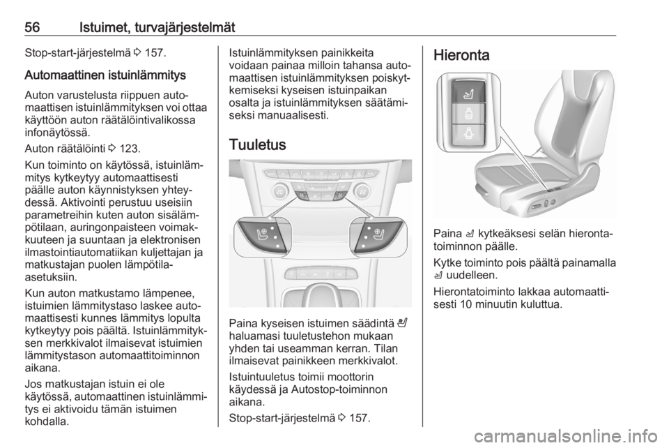 OPEL ASTRA K 2020  Ohjekirja (in Finnish) 56Istuimet, turvajärjestelmätStop-start-järjestelmä 3 157.
Automaattinen istuinlämmitys
Auton varustelusta riippuen auto‐
maattisen istuinlämmityksen voi ottaa
käyttöön auton räätälöint