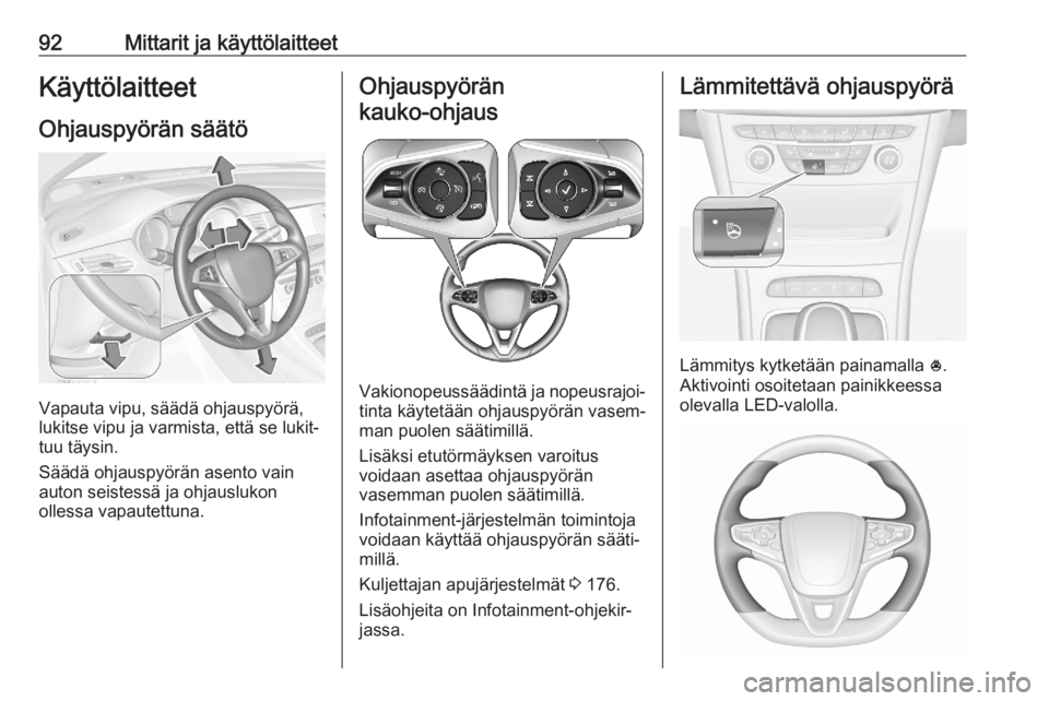 OPEL ASTRA K 2020 Ohjekirja (in Finnish) 92Mittarit ja käyttölaitteetKäyttölaitteet
Ohjauspyörän säätö
Vapauta vipu, säädä ohjauspyörä,
lukitse vipu ja varmista, että se lukit‐
tuu täysin.
Säädä ohjauspyörän asento vai OPEL ASTRA K 2020 Ohjekirja (in Finnish) 92Mittarit ja käyttölaitteetKäyttölaitteet
Ohjauspyörän säätö
Vapauta vipu, säädä ohjauspyörä,
lukitse vipu ja varmista, että se lukit‐
tuu täysin.
Säädä ohjauspyörän asento vai