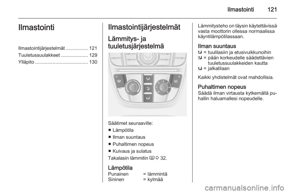 OPEL CASCADA 2015  Ohjekirja (in Finnish) Ilmastointi121IlmastointiIlmastointijärjestelmät................121
Tuuletussuulakkeet ....................129
Ylläpito ....................................... 130Ilmastointijärjestelmät
Lämmity