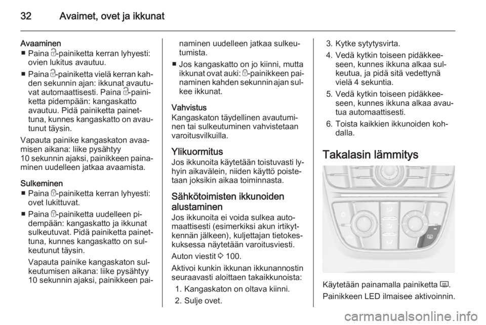 OPEL CASCADA 2015  Ohjekirja (in Finnish) 32Avaimet, ovet ja ikkunat
Avaaminen■ Paina  c-painiketta kerran lyhyesti:
ovien lukitus avautuu.
■ Paina  c-painiketta vielä kerran kah‐
den sekunnin ajan: ikkunat avautu‐
vat automaattisest