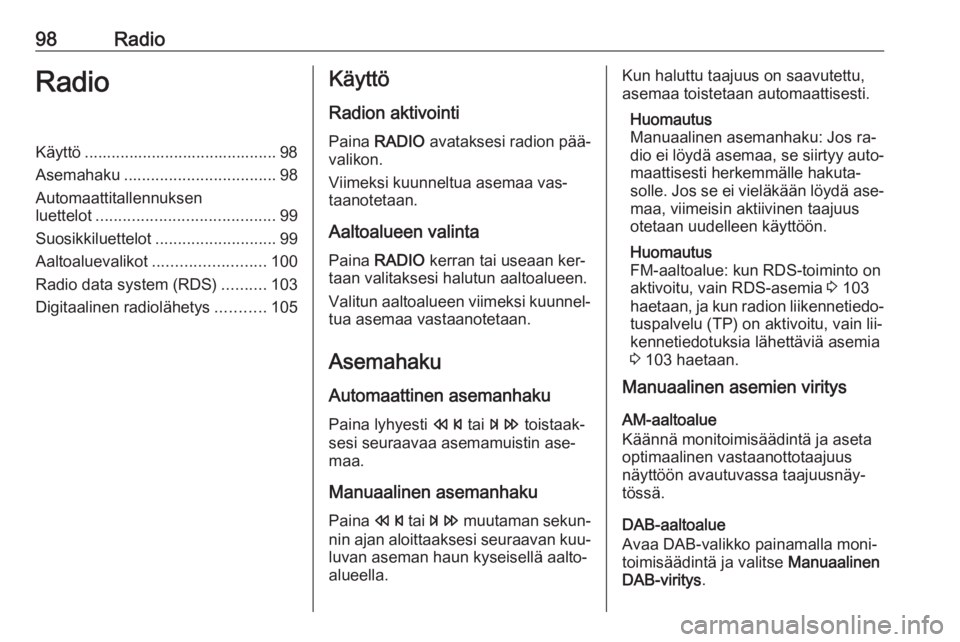 OPEL CASCADA 2016 Infotainment-ohjekirja (in Finnish) 98RadioRadioKäyttö ........................................... 98
Asemahaku .................................. 98
Automaattitallennuksen
luettelot ........................................ 99
Suosikk OPEL CASCADA 2016 Infotainment-ohjekirja (in Finnish) 98RadioRadioKäyttö ........................................... 98
Asemahaku .................................. 98
Automaattitallennuksen
luettelot ........................................ 99
Suosikk