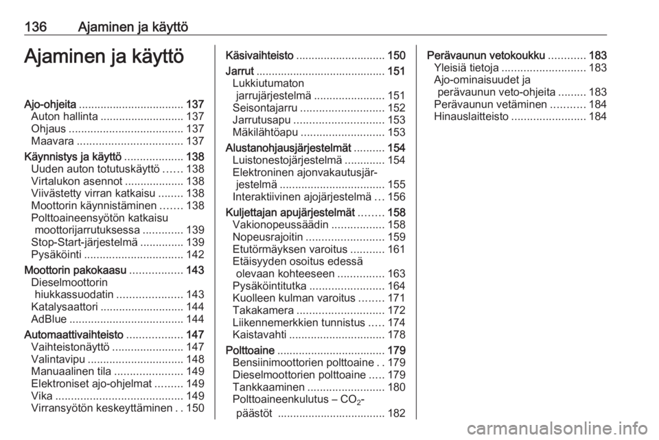 OPEL CASCADA 2016  Ohjekirja (in Finnish) 136Ajaminen ja käyttöAjaminen ja käyttöAjo-ohjeita.................................. 137
Auton hallinta ........................... 137
Ohjaus ..................................... 137
Maavara ...