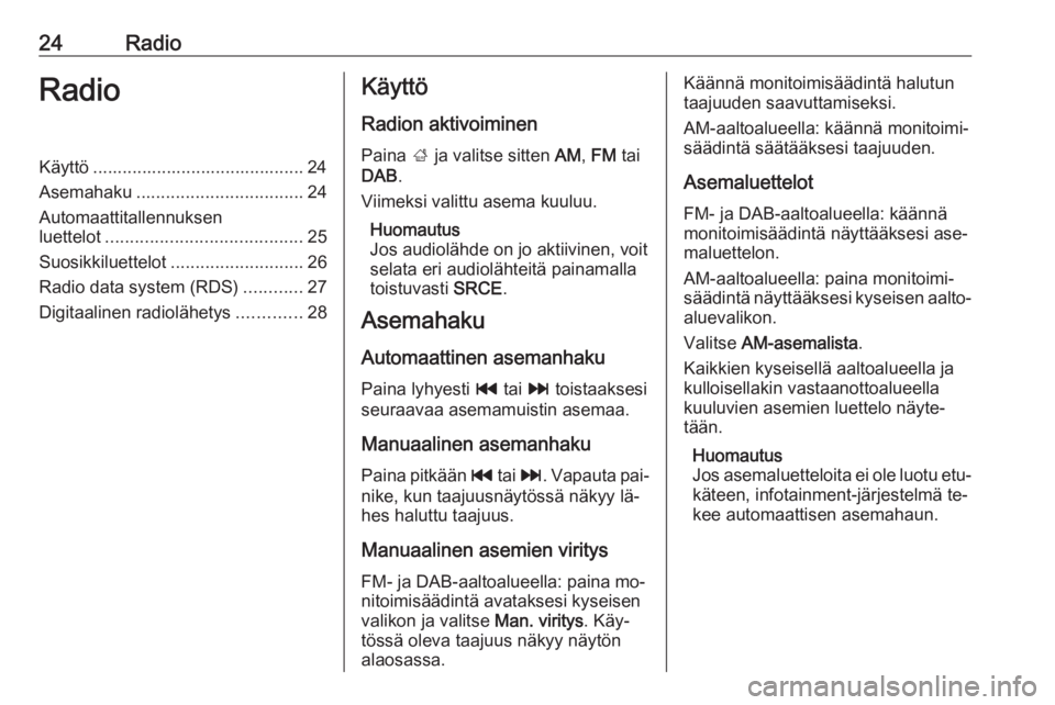 OPEL CASCADA 2016.5 Infotainment-ohjekirja (in Finnish) 24RadioRadioKäyttö ........................................... 24
Asemahaku .................................. 24
Automaattitallennuksen
luettelot ........................................ 25
Suosikk OPEL CASCADA 2016.5 Infotainment-ohjekirja (in Finnish) 24RadioRadioKäyttö ........................................... 24
Asemahaku .................................. 24
Automaattitallennuksen
luettelot ........................................ 25
Suosikk