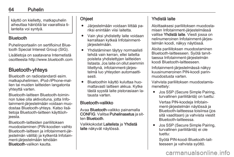 OPEL CASCADA 2016.5  Infotainment-ohjekirja (in Finnish) 64Puhelinkäyttö on kielletty, matkapuhelinaiheuttaa häiriöitä tai vaarallisia ti‐ lanteita voi syntyä.
Bluetooth
Puhelinportaalin on sertifioinut Blue‐
tooth Special Interest Group (SIG).
Li