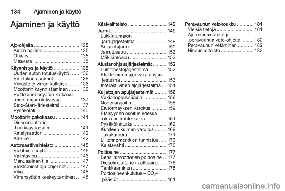 OPEL CASCADA 2017  Ohjekirja (in Finnish) 134Ajaminen ja käyttöAjaminen ja käyttöAjo-ohjeita.................................. 135
Auton hallinta ........................... 135
Ohjaus ..................................... 135
Maavara ...