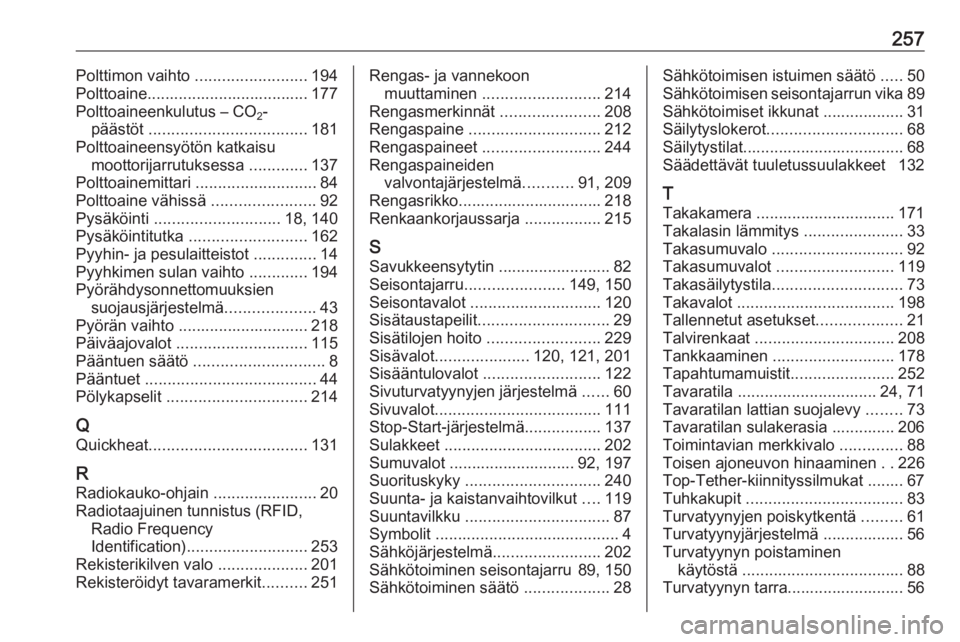 OPEL CASCADA 2017  Ohjekirja (in Finnish) 257Polttimon vaihto .........................194
Polttoaine.................................... 177
Polttoaineenkulutus – CO 2-
päästöt  ................................... 181
Polttoaineensyöt�