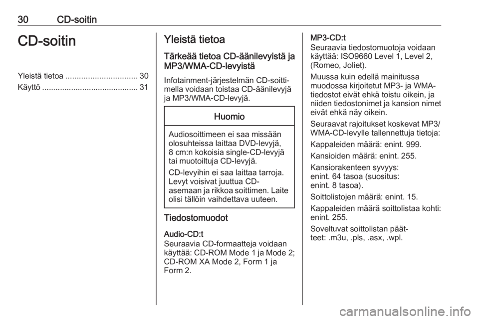 OPEL CASCADA 2017.5  Infotainment-ohjekirja (in Finnish) 30CD-soitinCD-soitinYleistä tietoa................................ 30
Käyttö ........................................... 31Yleistä tietoa
Tärkeää tietoa CD-äänilevyistä ja
MP3/WMA-CD-levyist