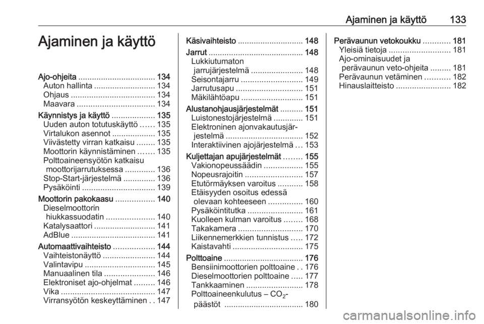 OPEL CASCADA 2017.5  Ohjekirja (in Finnish) Ajaminen ja käyttö133Ajaminen ja käyttöAjo-ohjeita.................................. 134
Auton hallinta ........................... 134
Ohjaus ..................................... 134
Maavara ...